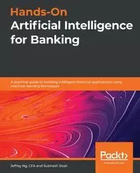 Hands-On Artificial Intelligence for Banking - Jeffrey Ng Mr