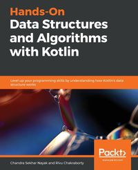 Hands-On Data Structures and Algorithms with Kotlin - Chandra Nayak Sekhar