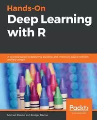 Hands-On Deep Learning with R - Michael Pawlus