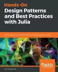 Hands-On Design Patterns and Best Practices with Julia - Tom Kwong