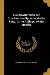 Handwörterbuch der Griechischen Sprache, dritter Band, dritte Auflage, zweite Haelfte - Wilhelm Pape Johann Georg