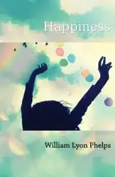 Happiness - An Essay - William Phelps