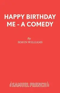 Happy Birthday Me - A Comedy - Williams Simon