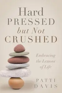 Hard Pressed but Not Crushed - Davis Patti