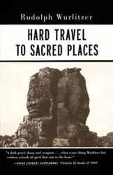 Hard Travel to Sacred Places - Rudolph Wurlitzer