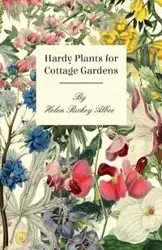 Hardy Plants For Cottage Gardens - Helen Rickey Albee