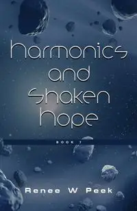 Harmonics and Shaken Hope - Renee W. Peek