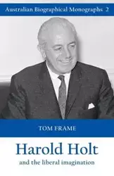 Harold Holt and the liberal imagination - Tom Frame