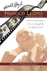 Harold Lloyd - Magic in a Pair of Horn-Rimmed Glasses - Lloyd Annette D'Agostino