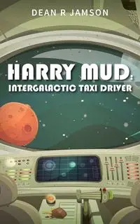 Harry Mud Intergalactic Taxi Driver - R. Dean Jamson