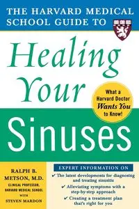 Harvard Medical School Guide to Healing Your Sinuses - Ralph Metson