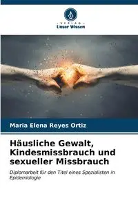 Häusliche Gewalt, Kindesmissbrauch und sexueller Missbrauch - Reyes Maria Elena Ortiz