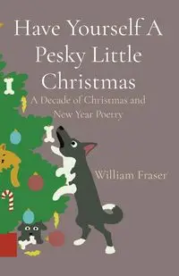 Have Yourself A Pesky Little Christmas - William Fraser