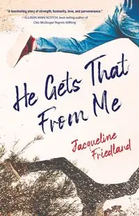 He Gets That from Me - Jacqueline Friedland