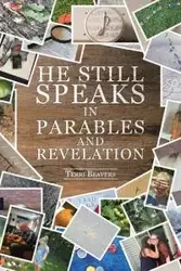 He Still Speaks in Parables and Revelation - Terri Beavers