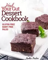Heal Your Gut, Dessert Cookbook - Parker Andre