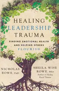 Healing Leadership Trauma - Nicholas Rowe