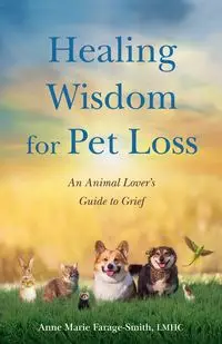 Healing Wisdom for Pet Loss - Anne Marie Farage-Smith LMHC