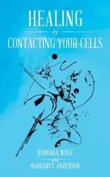 Healing by Contacting Your Cells - Barbara Wolf