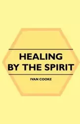 Healing by the Spirit - Ivan Cooke