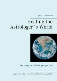 Healing the Astrologer´s World - Jacob Davidsson