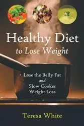 Healthy Diet to Lose Weight - Teresa White