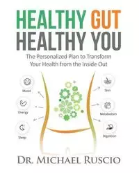 Healthy Gut, Healthy You - Michael Ruscio Dr.
