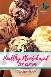 Healthy Plant-based Ice Cream Recipes - Melanie White J