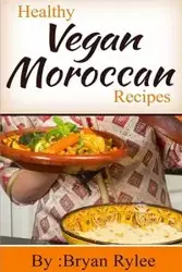 Healthy Vegan Moroccan recipes - Bryan Rylee