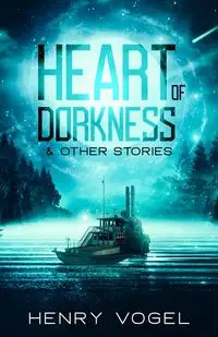 Heart of Dorkness & Other Stories - Henry Vogel