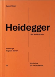 Heidegger dla architektów - Adam Sharr