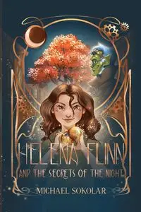 Helena Flinn and the Secrets of the Night - Michael Sokolar