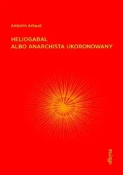 Heliogabal albo anarchista ukoronowany - Antonin Artaud