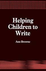 Helping Children to Write - Ann Browne C