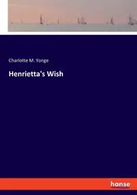 Henrietta's Wish - Charlotte M. Yonge