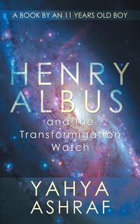 Henry Albus and the Transformigation Watch - Ashraf Yahya