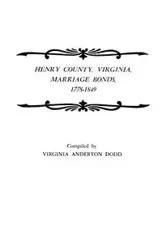 Henry County, Virginia, Marriage Bonds, 1778-1849 - Virginia Dodd Anderton