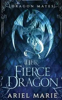 Her Fierce Dragon (Dragon Mates 2) - Marie Ariel