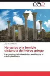 Heracles O La Temible Distancia del Heroe Griego - Javier Vilari?o Jos?