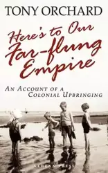 Here's to Our Far-Flung Empire - Tony Orchard