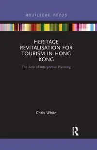 Heritage Revitalisation for Tourism in Hong Kong - Chris White