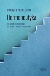 Hermeneutyka od sztuki interpretacji do teorii i filozofii rozumienia - Andrzej Przyłębski