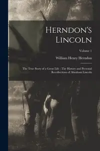 Herndon's Lincoln - William Henry Herndon 1818-1891