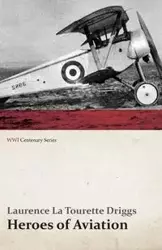 Heroes of Aviation (WWI Centenary Series) - Laurence Driggs La Tourette