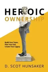 Heroic Ownership - Scot Hunsaker D.