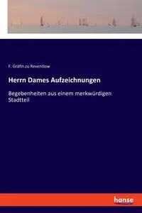 Herrn Dames Aufzeichnungen - Reventlow F. Gräfin zu