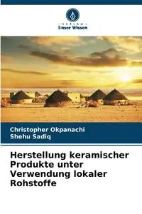 Herstellung keramischer Produkte unter Verwendung lokaler Rohstoffe - Christopher Okpanachi