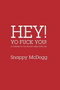 Hey Yo Fuck You! Is a phrase no one should really ever use - McDogg Snappy