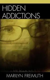 Hidden Addictions - Marilyn Freimuth