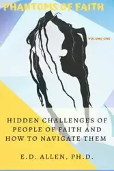 Hidden Challenges of People of Faith and How to Navigate Them - Allen E. D.